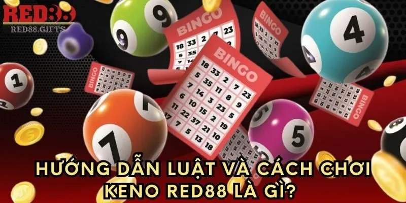 Hướng dẫn luật và cách chơi Keno Red88 là gì?